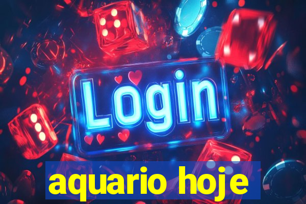 aquario hoje